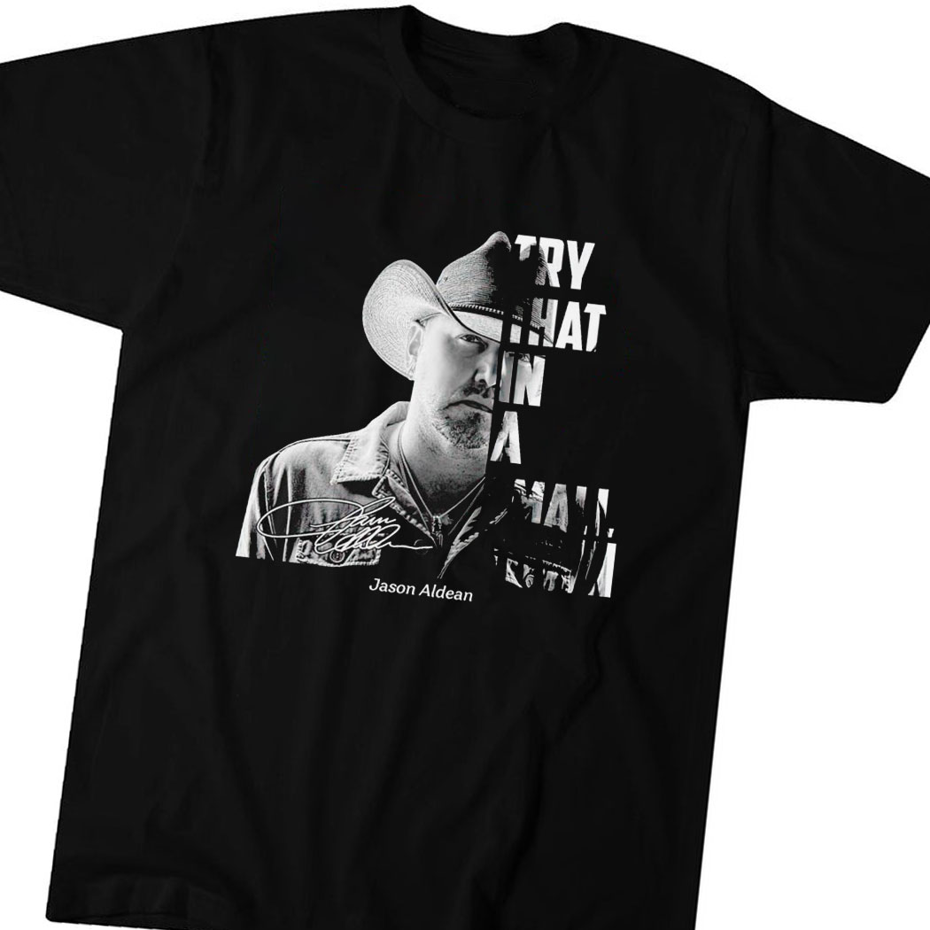 Jason Aldean Try That In A Small Town Signature 2023 Shirt Hoodie