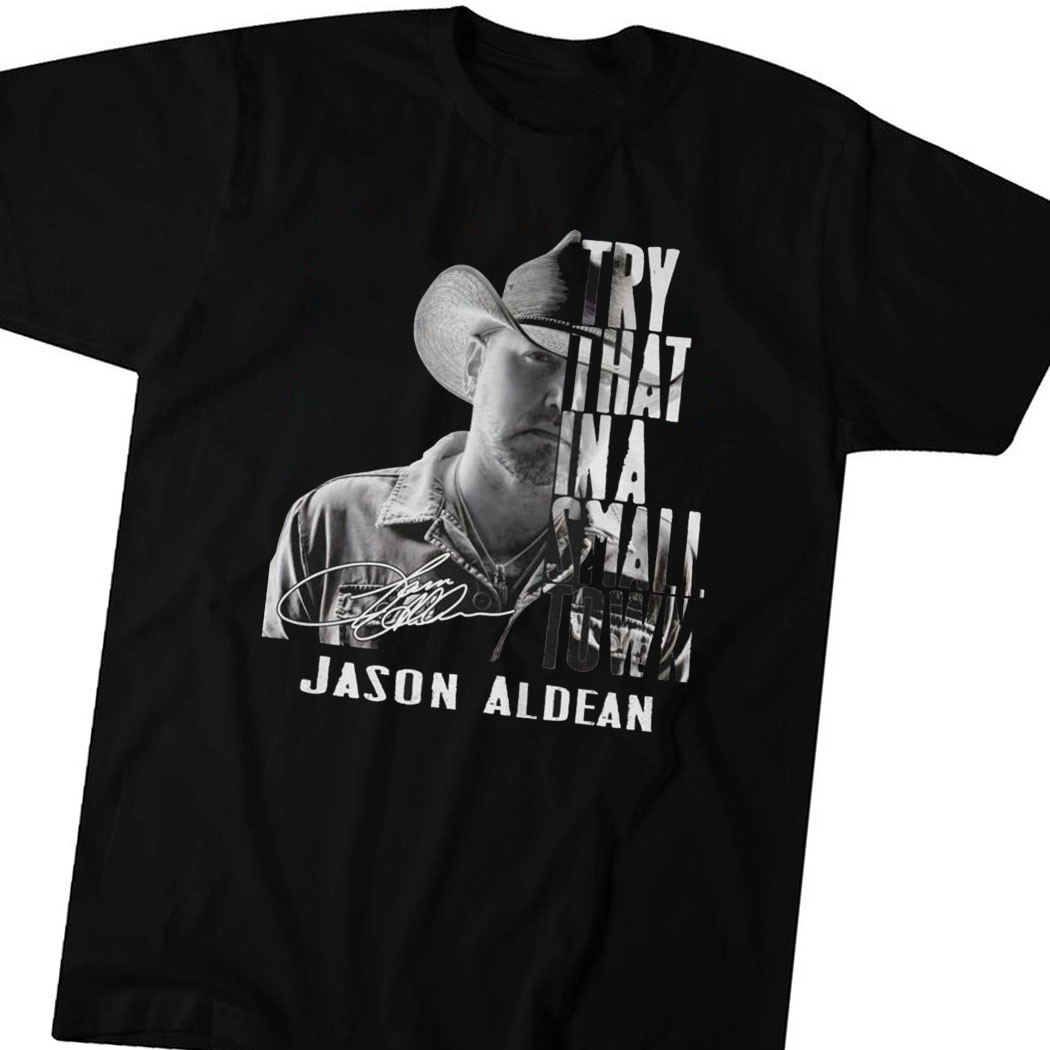 Jason Aldean Try That In A Small Town T-shirt