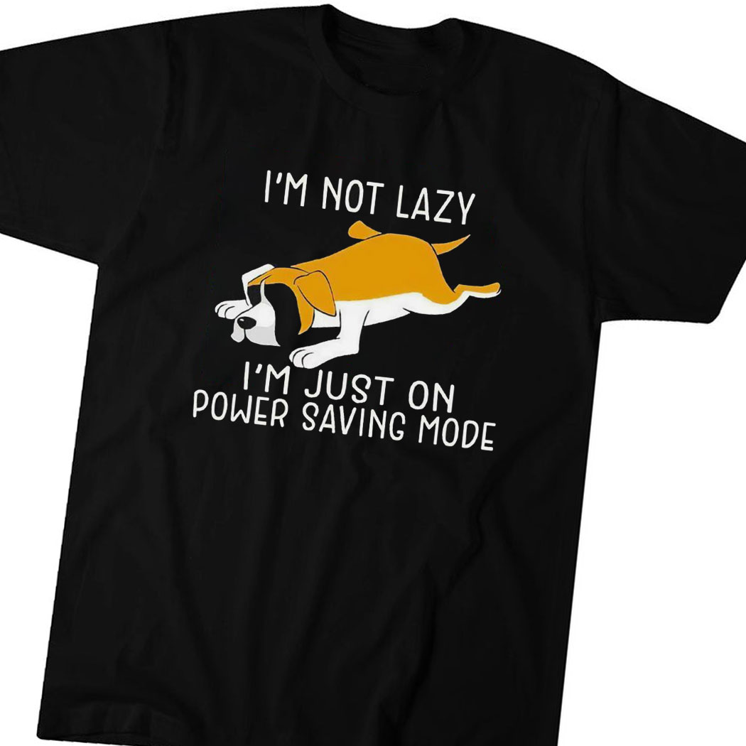 Lazy Dog Im Not Lazy Im Just On Power Saving Mode Art Shirt Hoodie