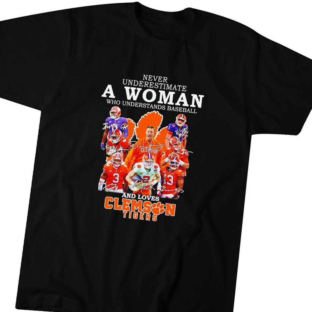 Never Underestimate A Woman Who Understands Baseball And Loves Clemson Tigers Signature 2023 Shirt Hoodie