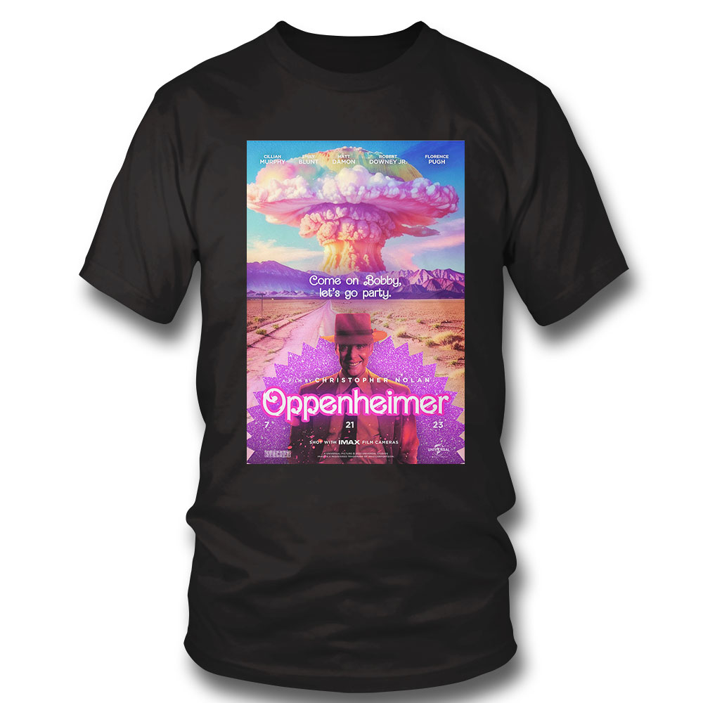 Official Oppenheimer Come On Bobby Let’s Go Party Shirt Ladies Tee