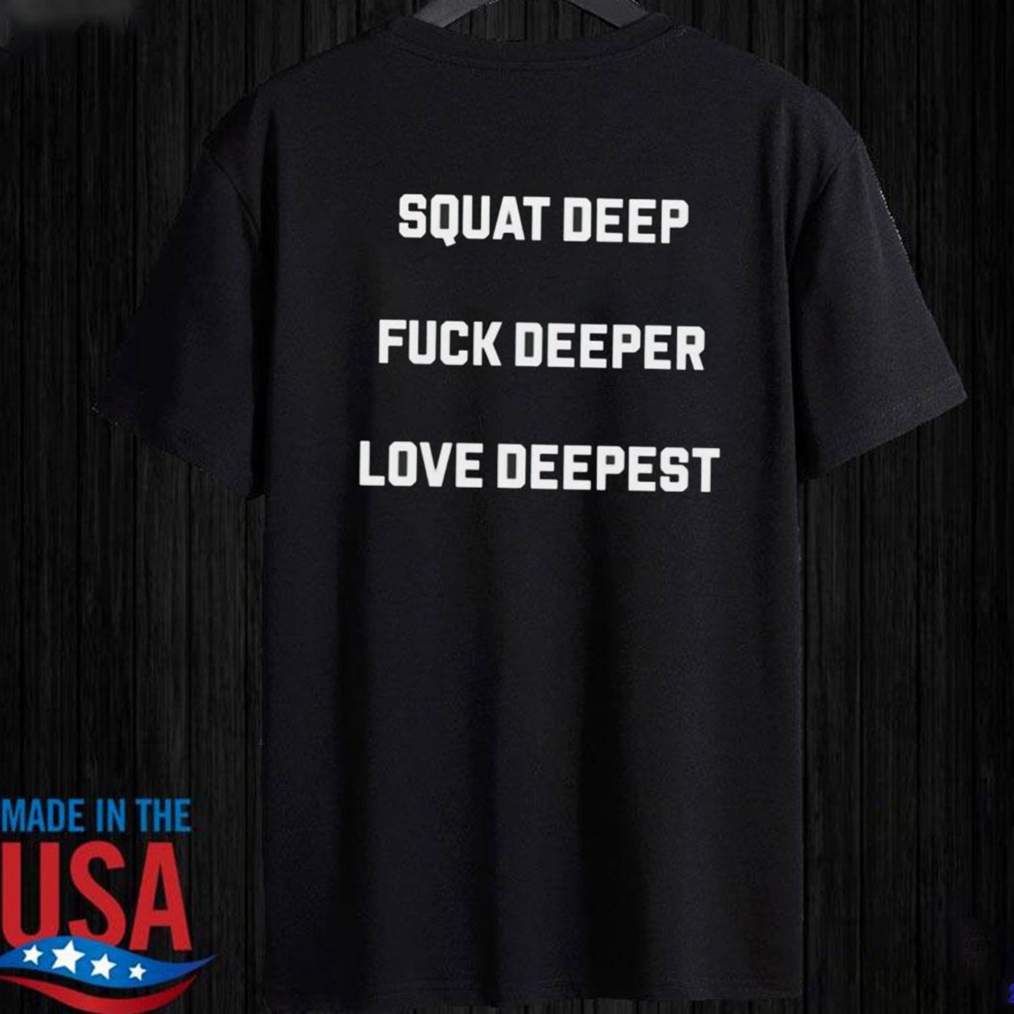 Squat Deep Fuck Deeper Love Deepest T-shirt