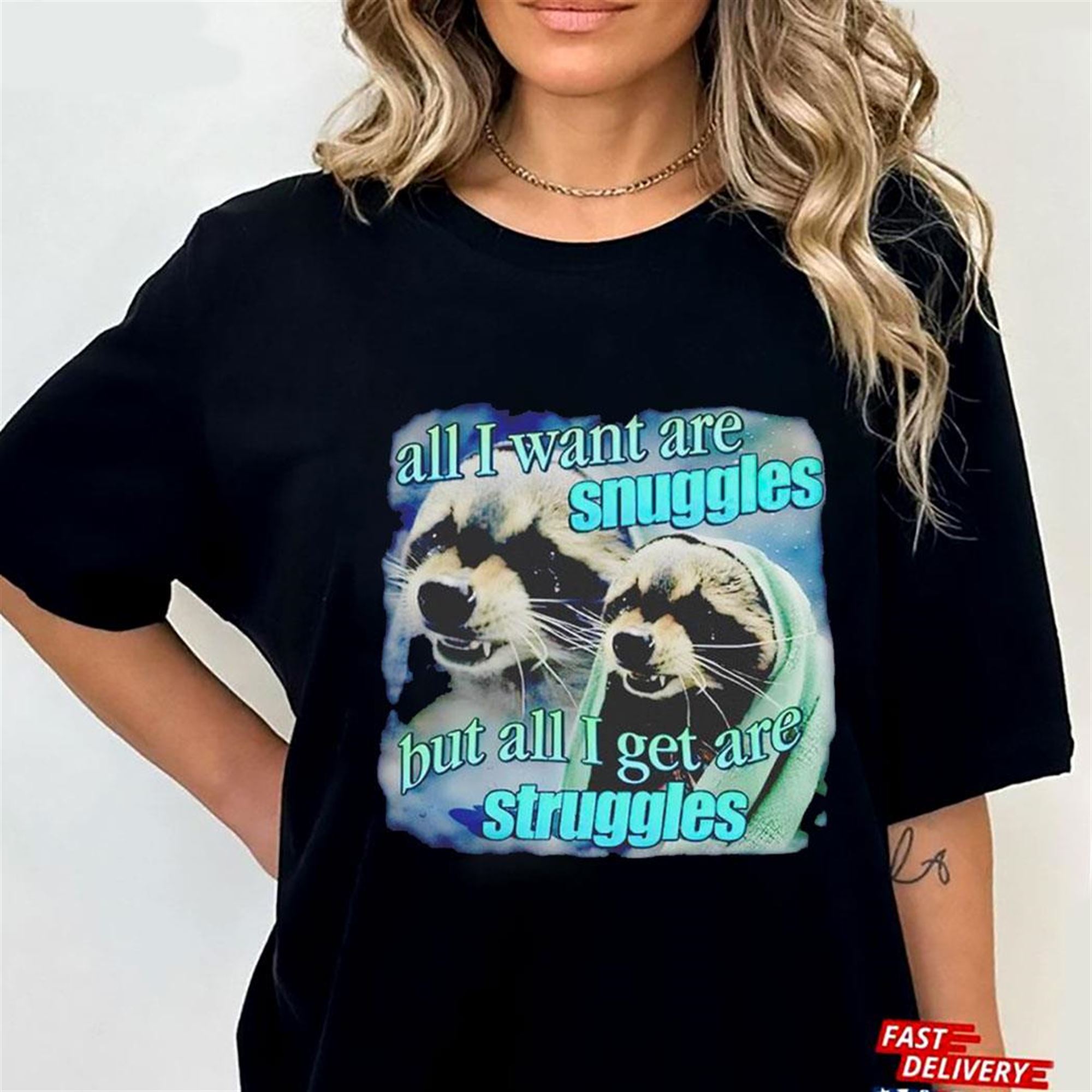 All I Want Are Snuggles But All I Get Are Struggles Raccoon T-shirt All I Want Are Snuggles But All I Get Are Struggles Raccoon T-shirt