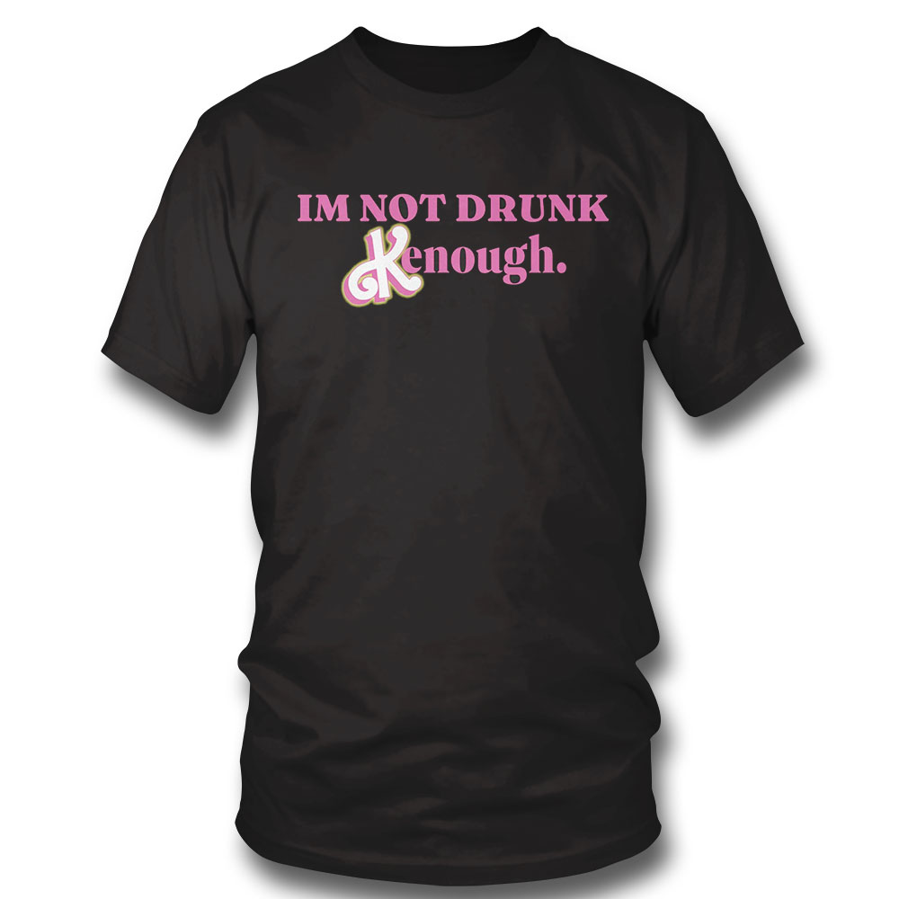 Barbie I’m Not Drunk Kenough T-shirt