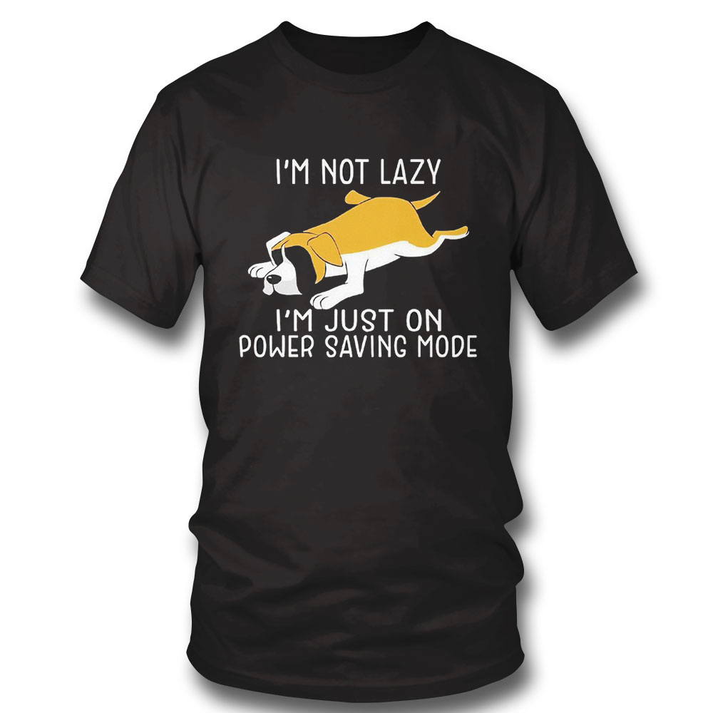 Lazy Dog Im Not Lazy Im Just On Power Saving Mode Art Shirt Hoodie