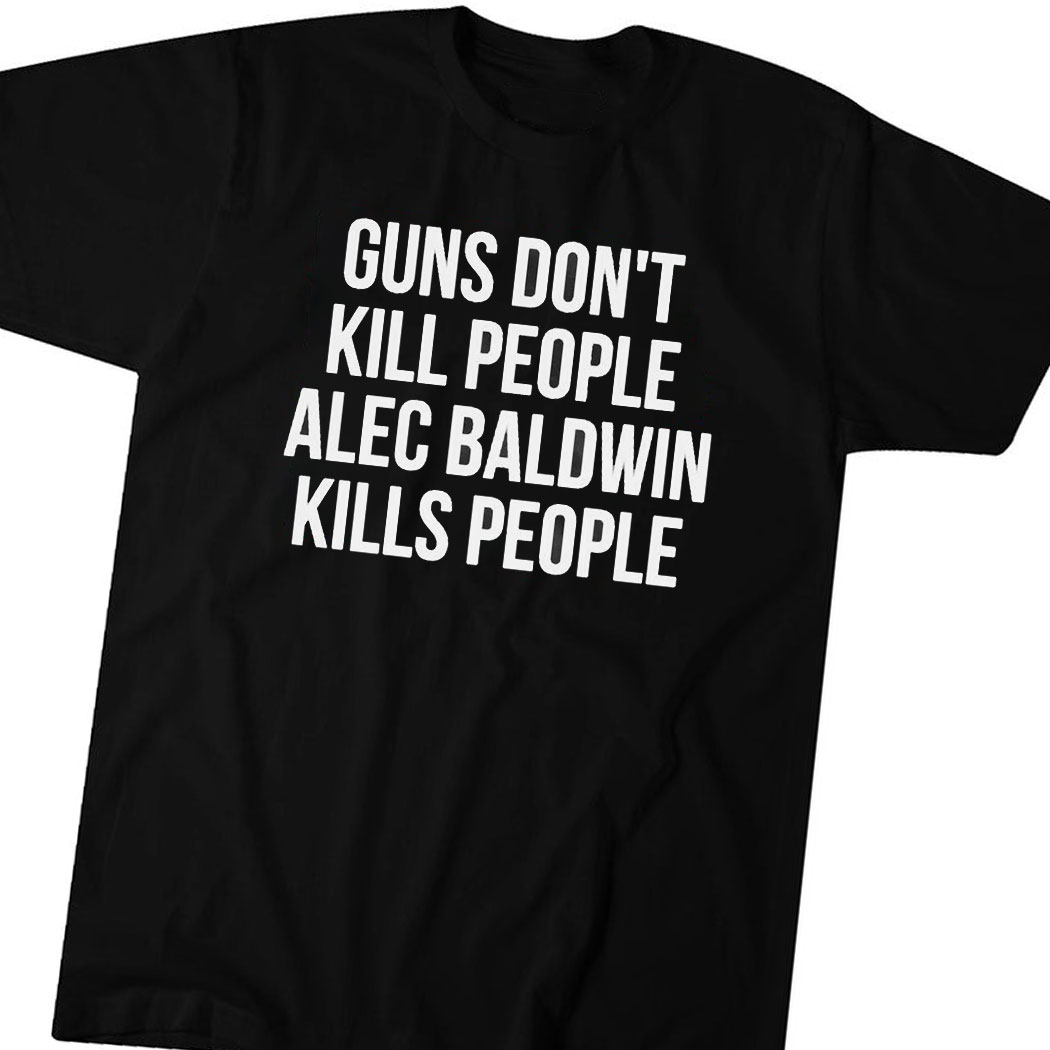 Official Guns Dont Alec Baldwin Kills People T-shirt Hoodie