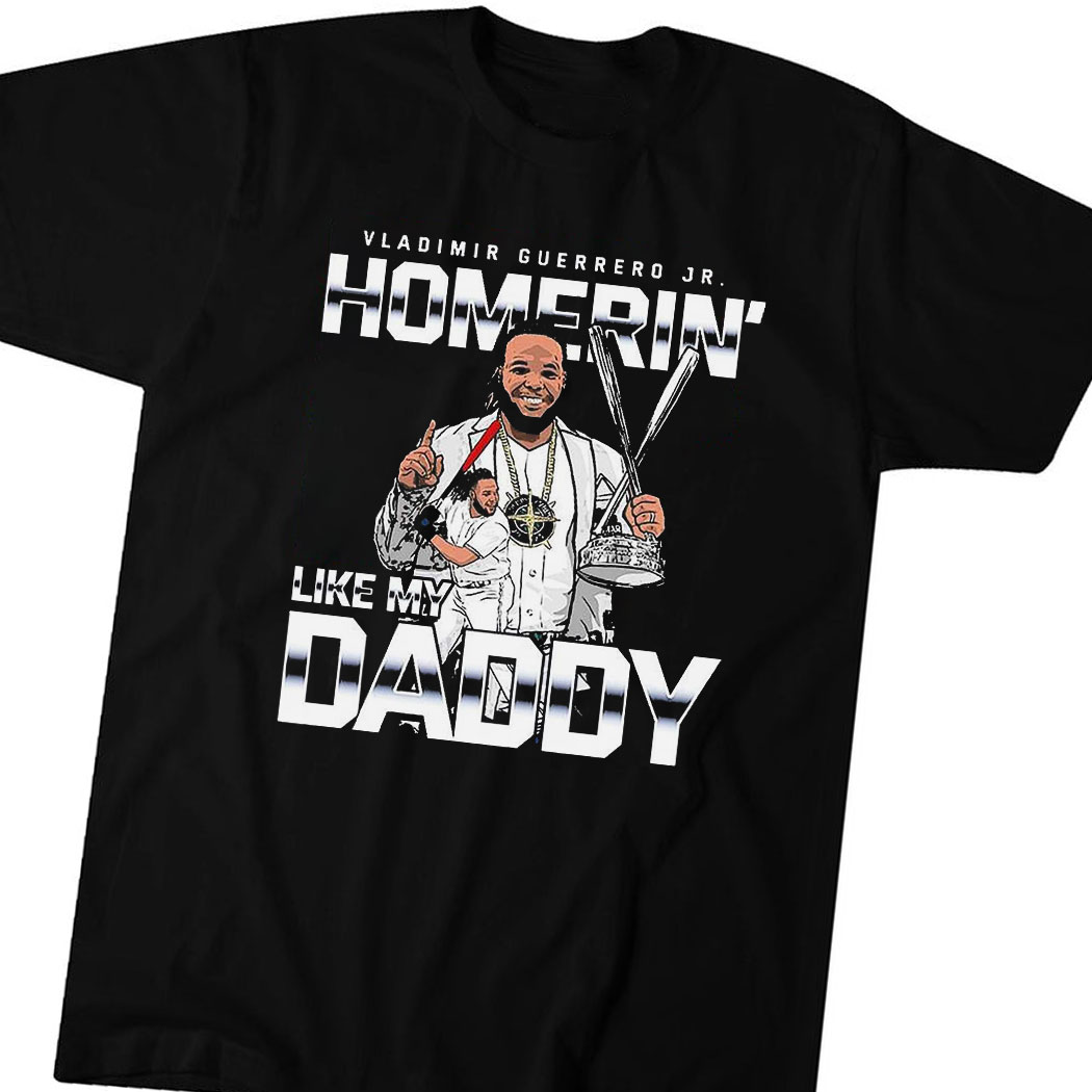 Official Homerin Like My Daddy Vladimir Guerrero Jr Toronto Blue Jays Shirt Ladies Tee