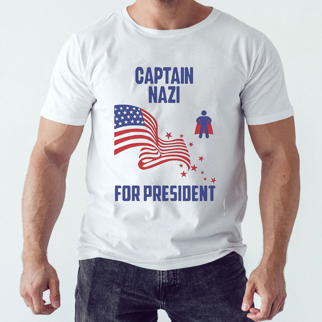 Captain Nazi For President Shirt Captain Nazi For President Shirt