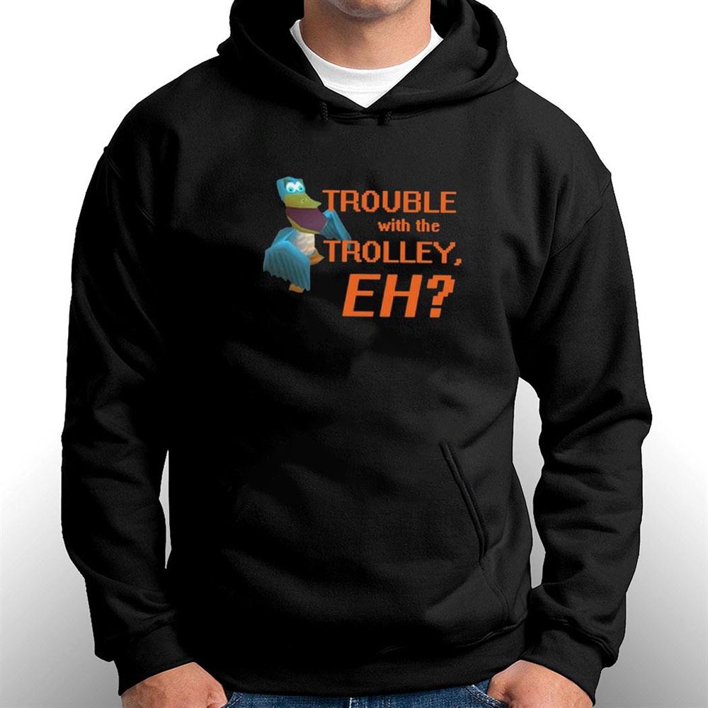Trouble With The Trolley Eh T-shirt