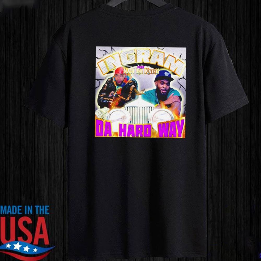 Ingram Feat Naji Da Knife Da Hard Way Shirt