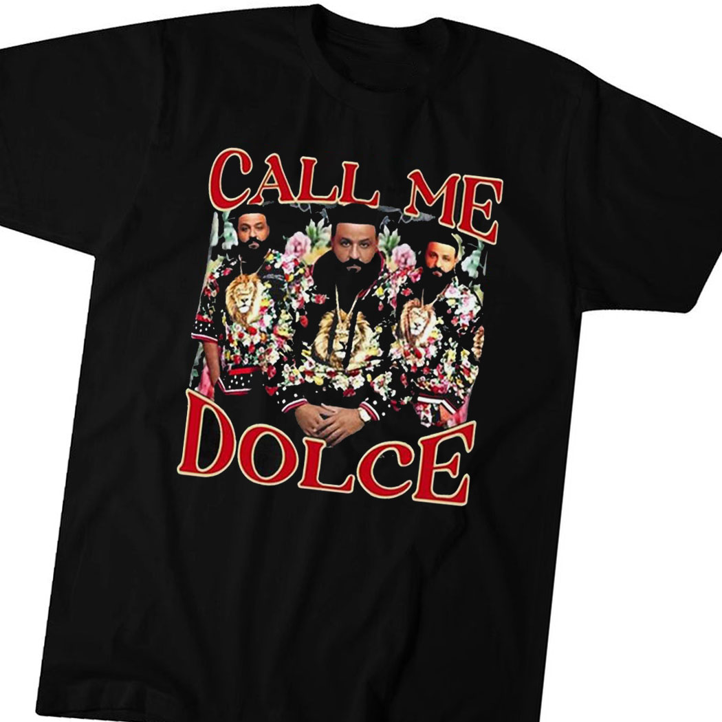 Call Me Dolce Dj Khaled Shirt
