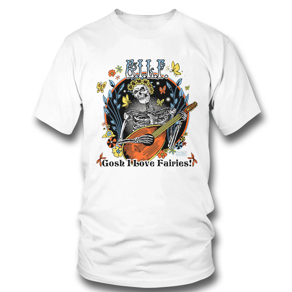 Gilf Gosh I Love Fairies Shirt