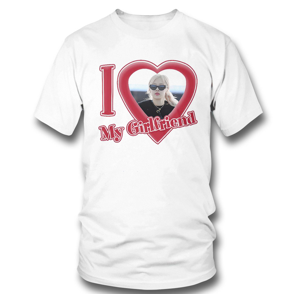 I Love My Girlfriend Rose Of Blackpink Shirt