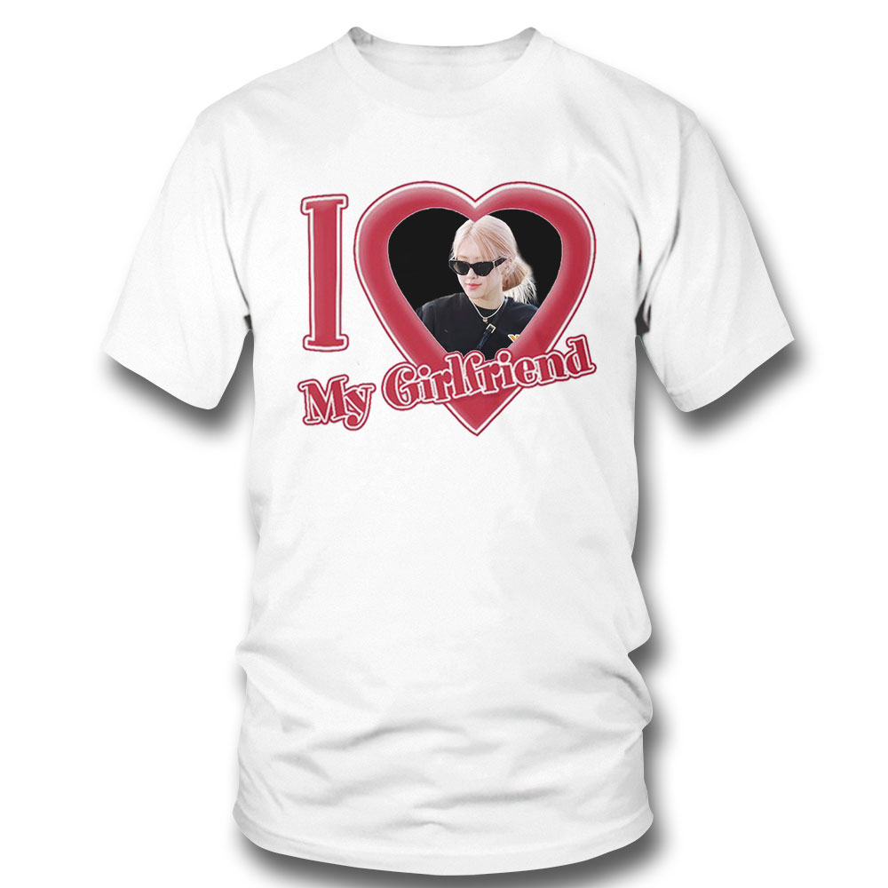 I Love My Girlfriend Shirt Rose Blackpink