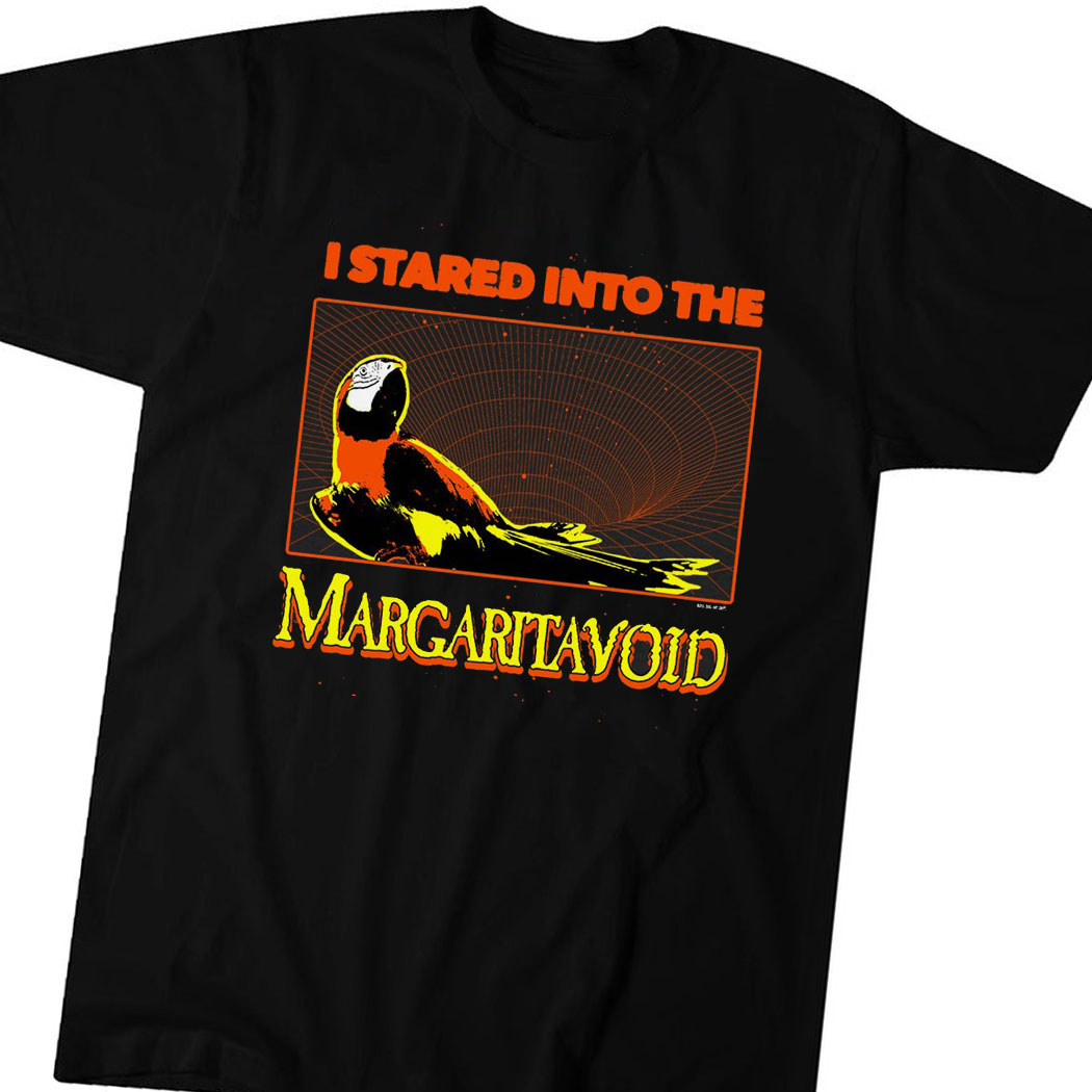I Stared Into The Margaritavoid Shirt