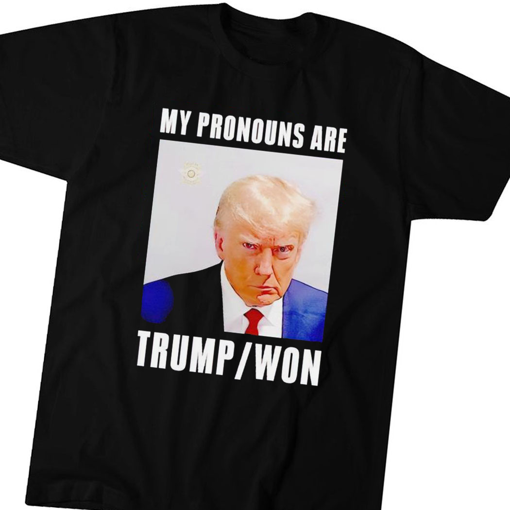 My Pronouns Are Trump Won Mugshot Shirt