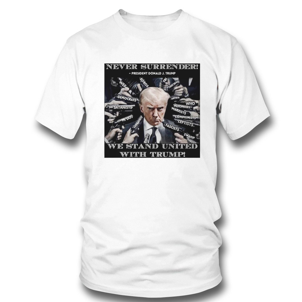 Never Surrender We Stand With Trump Shirt