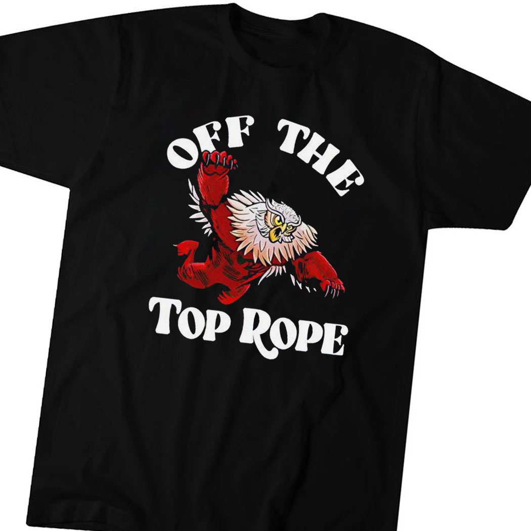 Off The Top Rope Shirt
