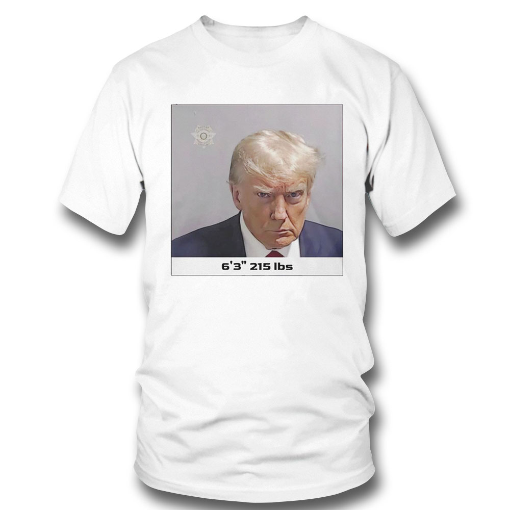 Trump Mug Shot 6 3 215 Lbs Shirt