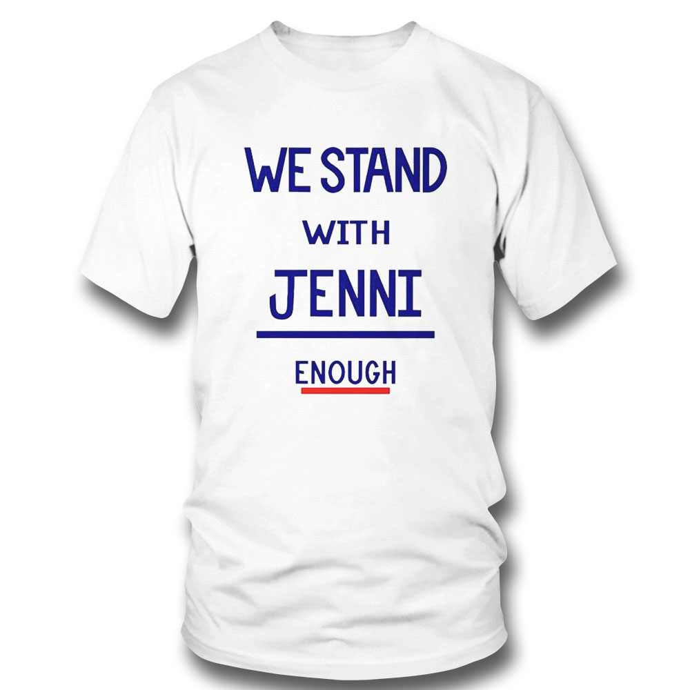 We Stand With Jenni Enough Shirt We Stand With Jenni Enough Shirt