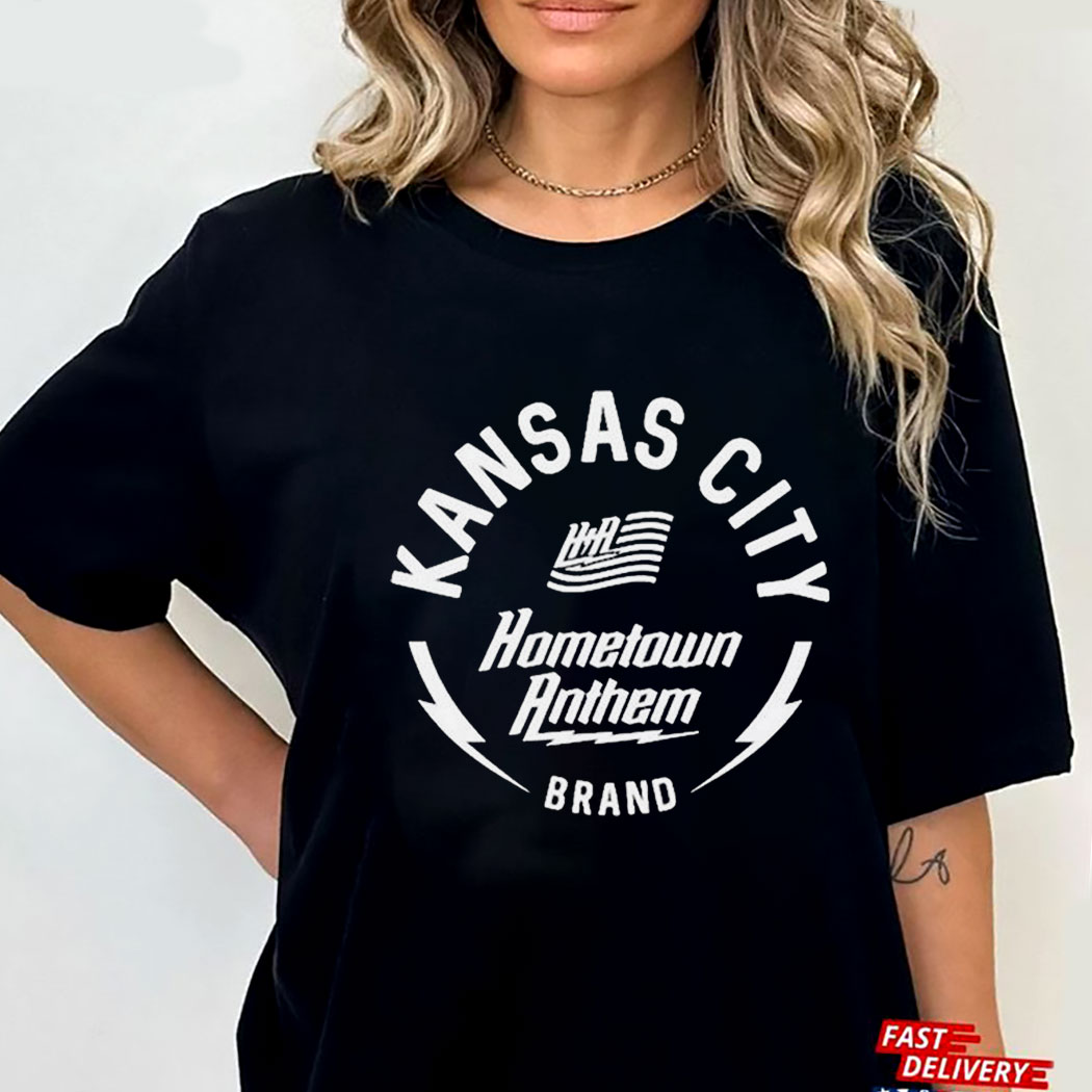 Kansas City Hometown Anthem Shirt Hoodie Kansas City Hometown Anthem Shirt Hoodie