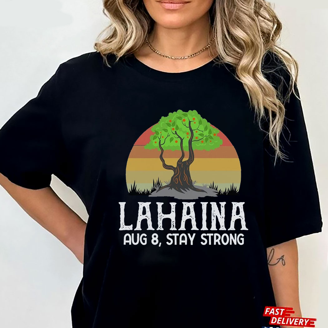 Lahaina Stay Strong Maui Strong Shirt Support For Hawaii Fire Victims Maui Wildfires Lahaina Stay Strong Maui Strong Shirt Support For Hawaii Fire Victims Maui Wildfires