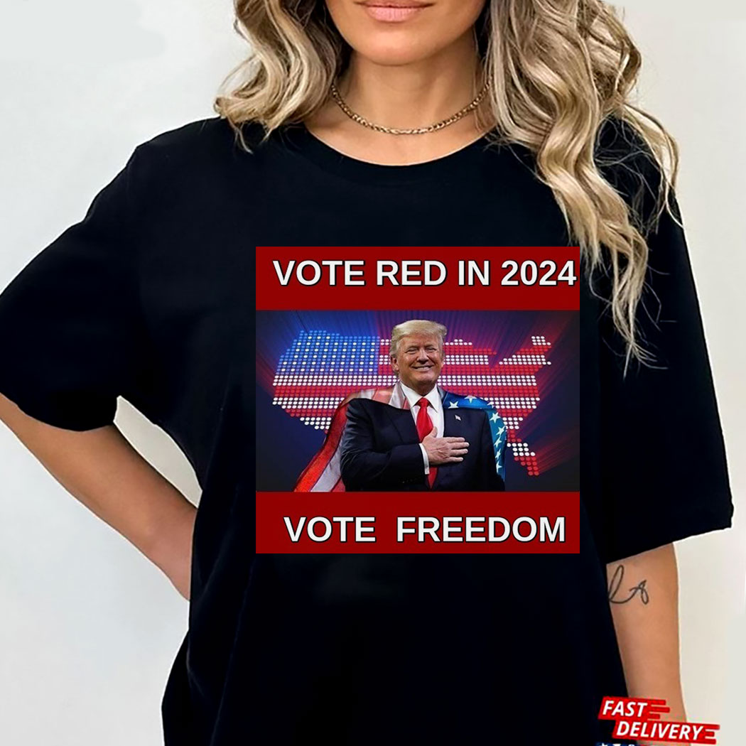 Trump Vote Red In 2024 Vote Freedom Tee Shirt