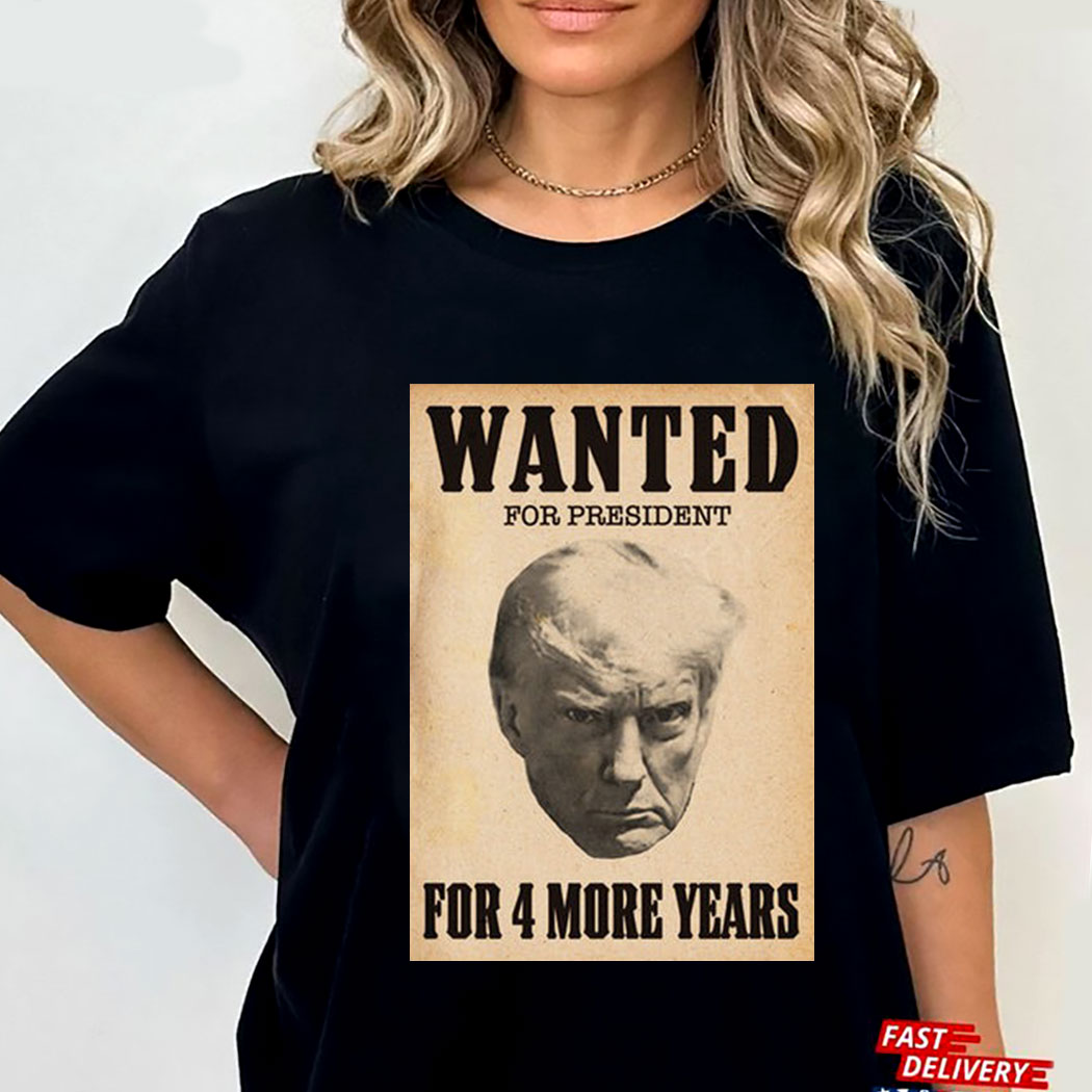 Trump Wanted For President T-shirt T-shirt