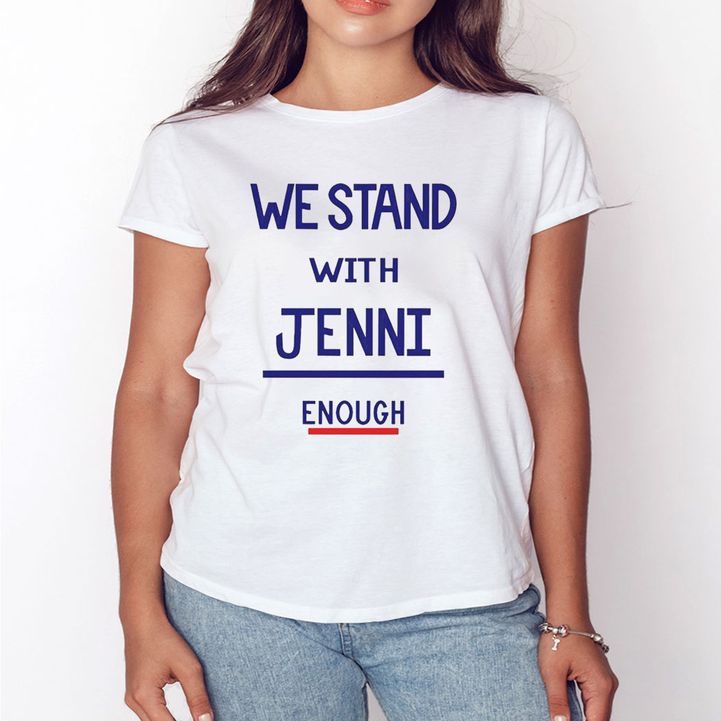 We Stand With Jenni Enough Shirt We Stand With Jenni Enough Shirt