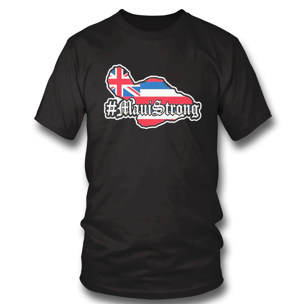 Maui Strong Shirt Support For Hawaii Fire Victims Lahaina Maui Strong Shirt Support For Hawaii Fire Victims Lahaina