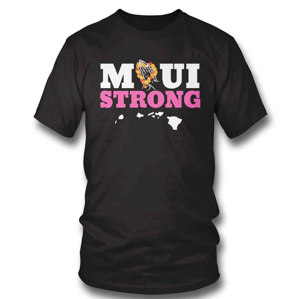 Maui Wildfire Relief Maui Strong Shirt Maui Wildfire Relief Maui Strong Shirt