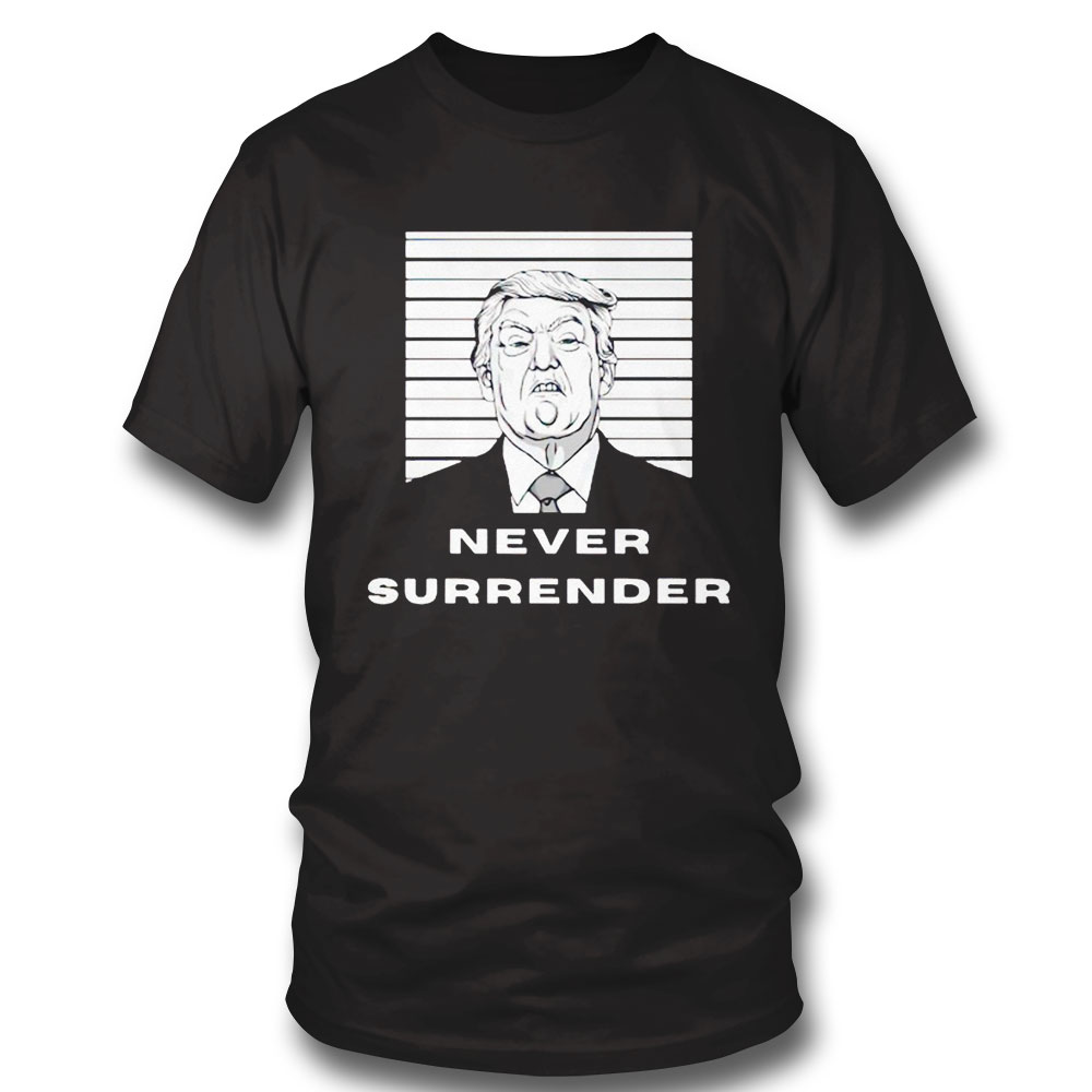 Trump Never Surrender 2024 Mugshot T Shirt Trump Never Surrender 2024 Mugshot T Shirt