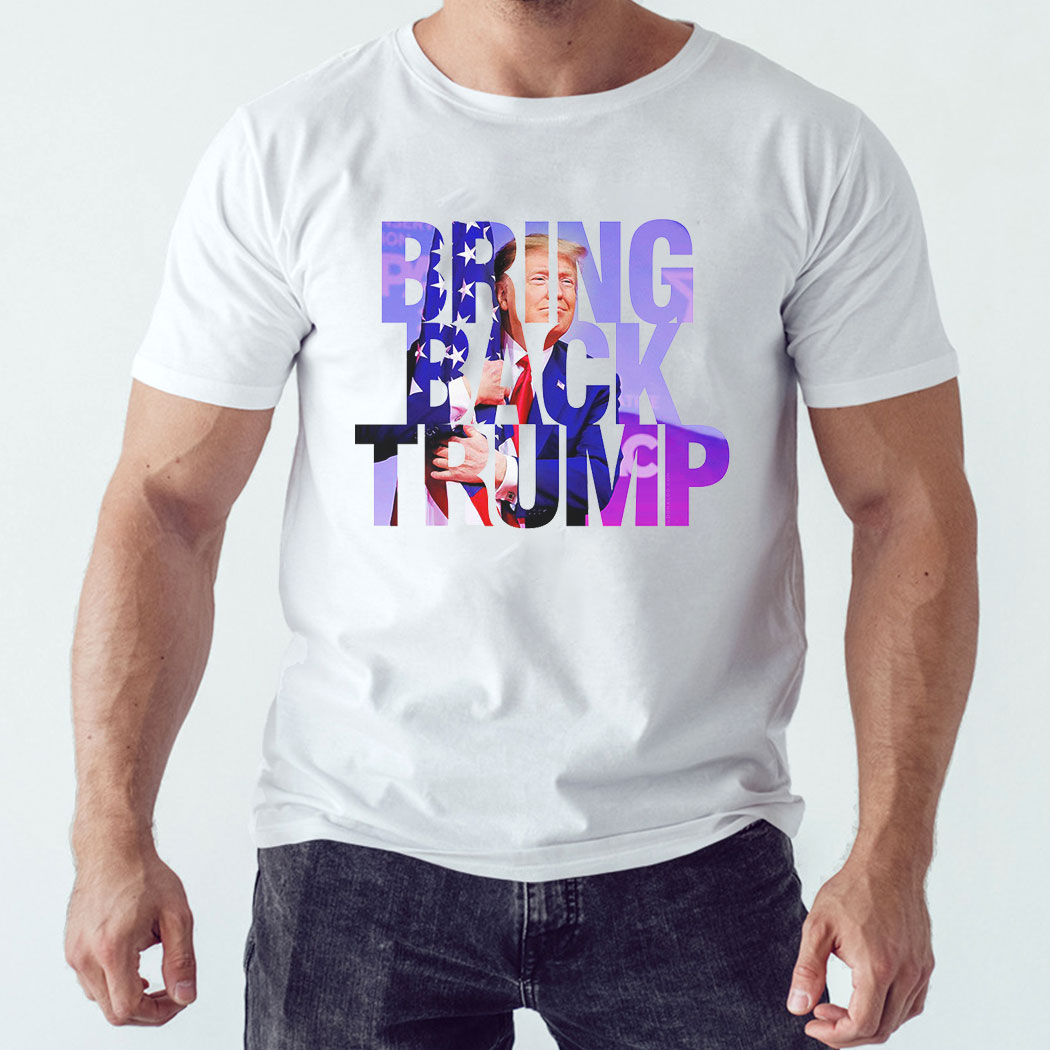 Bring Back Trump 2024 Tee Shirt Bring Back Trump 2024 Tee Shirt