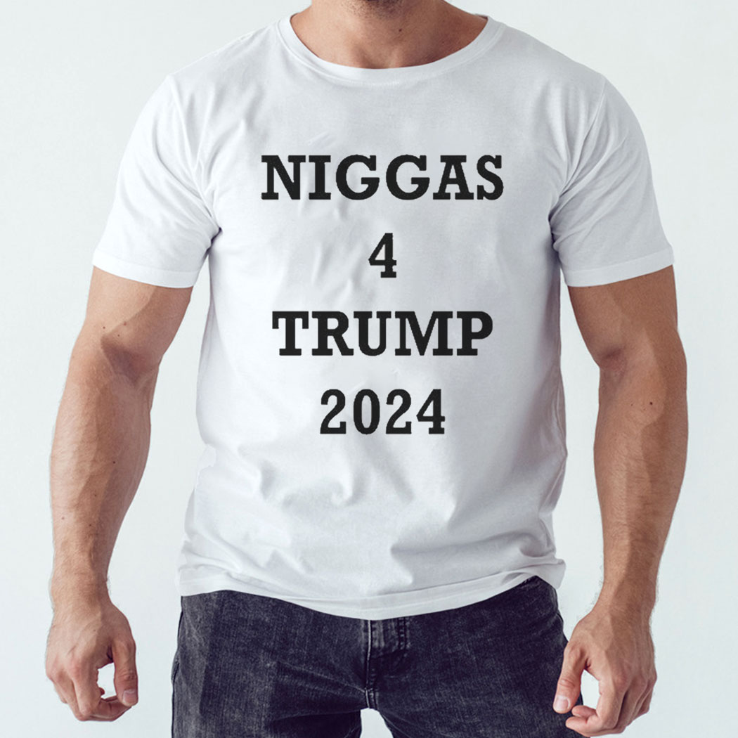 Niggas 4 Trump 2024 Shirt Hoodie Ladies Tee