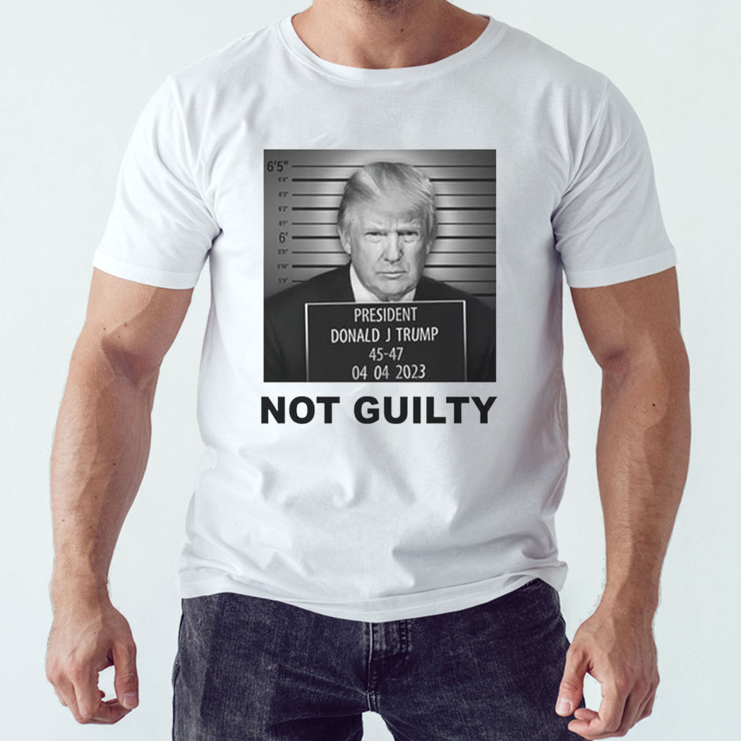 President Donald J Trump Not Guilty Shirt