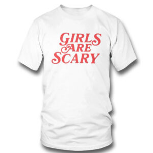 Girls Are Scary Shirt