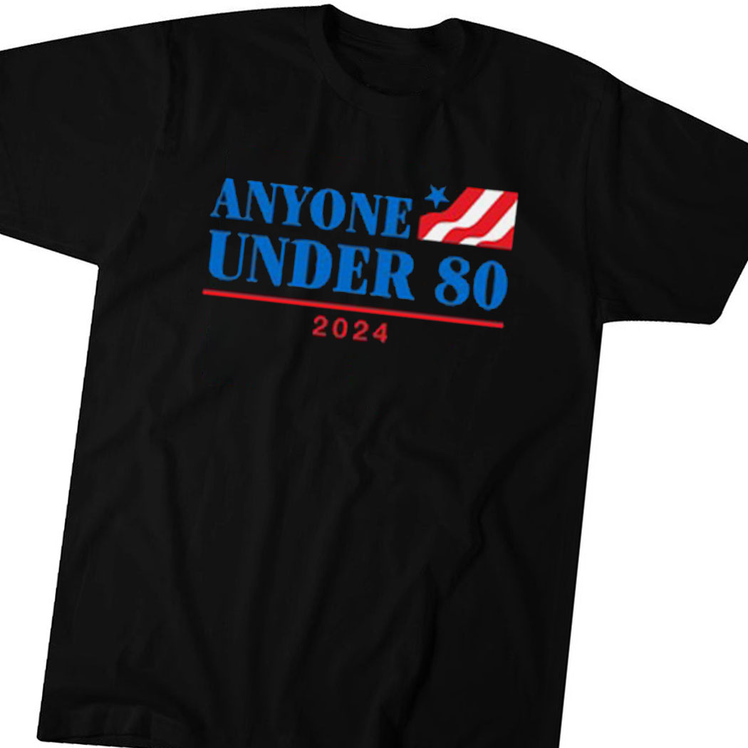 Anyone Under 80 Shirt