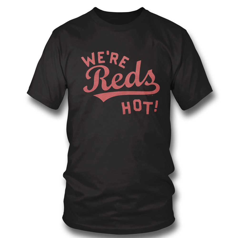 Cincinnati Reds We’re Reds Hot Shirt