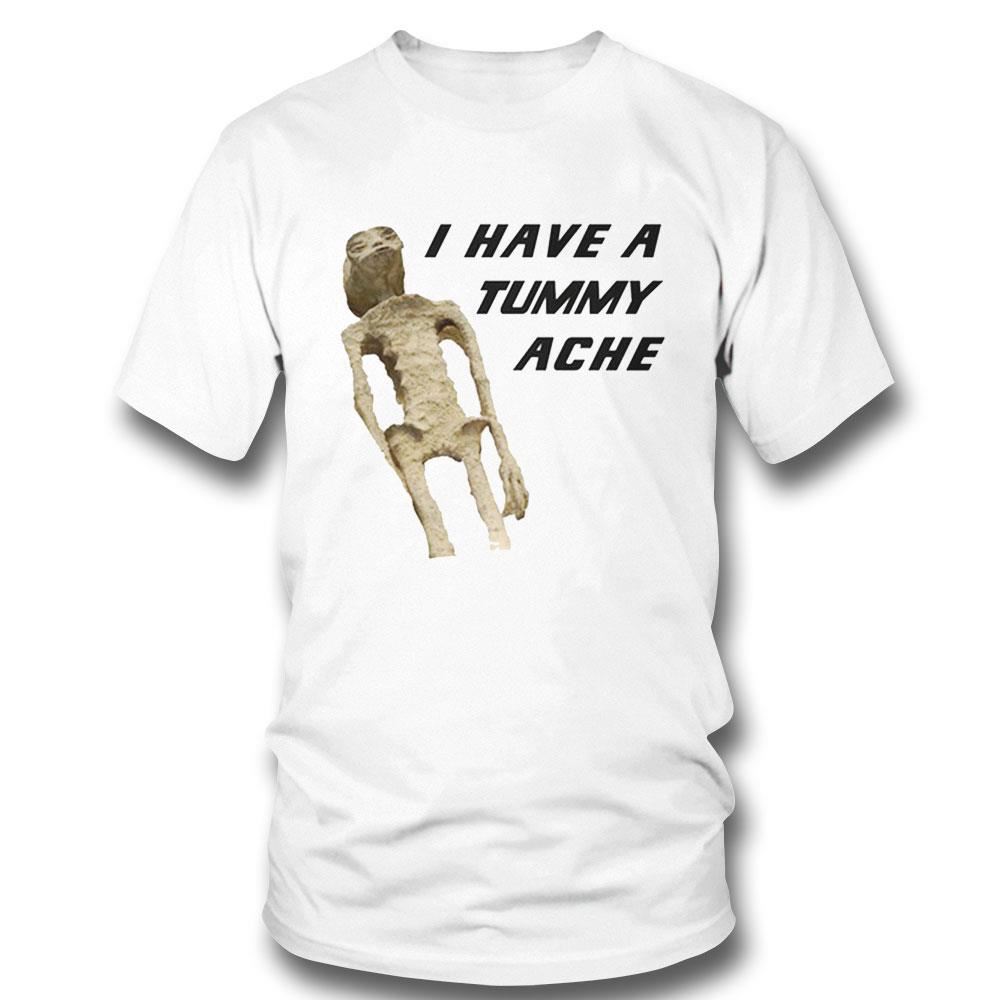 I Have A Tummy Ache Shirt