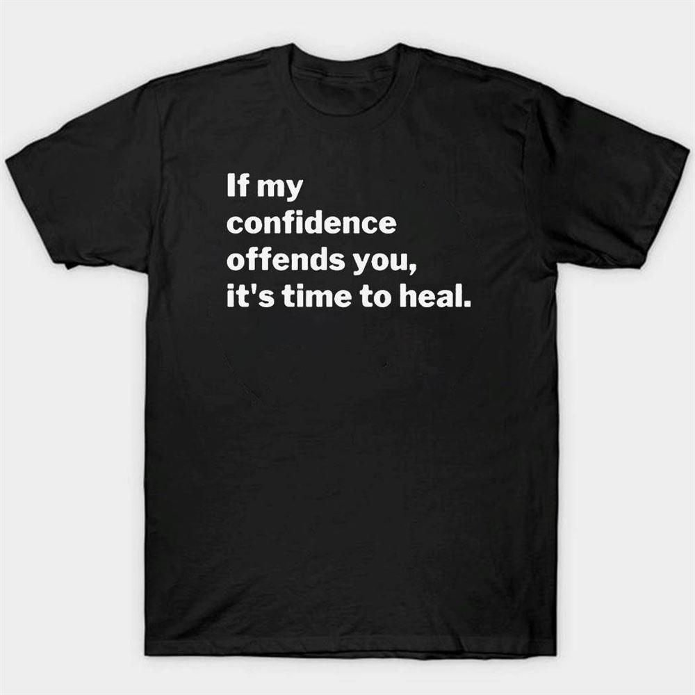 If My Confidence Offends You It’s Time To Heal Mahoganymommies Shirt