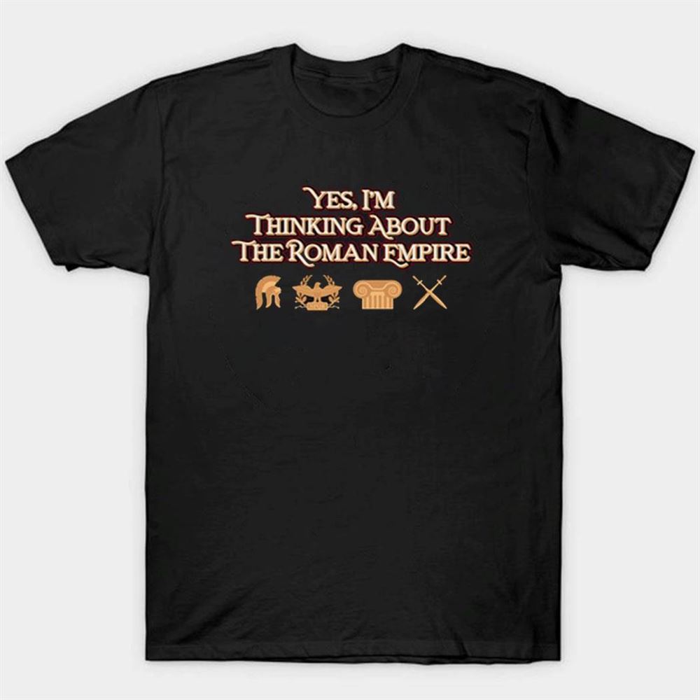 I’m Thinking About Roman Empire T-shirt