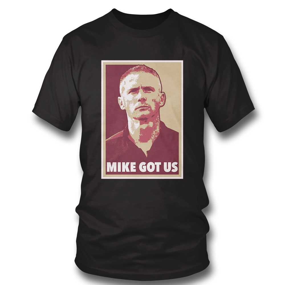 Mike Got Us Shirt