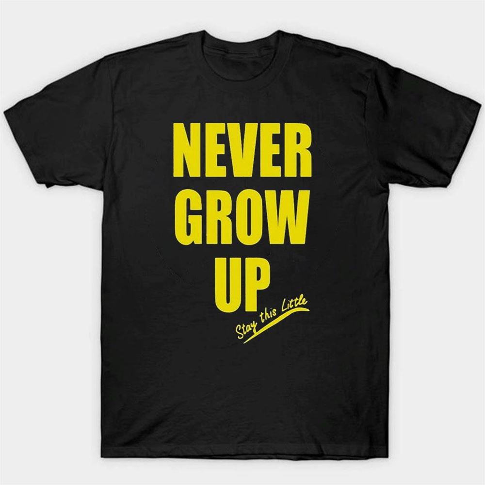 Never Grow Up Stay This Little Shirt Ladies Tee