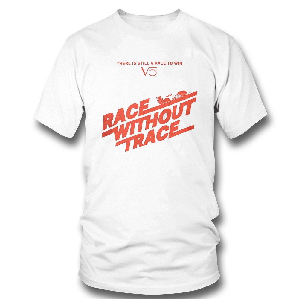 Race Without Trace There Is Still A Race To Win Shirt