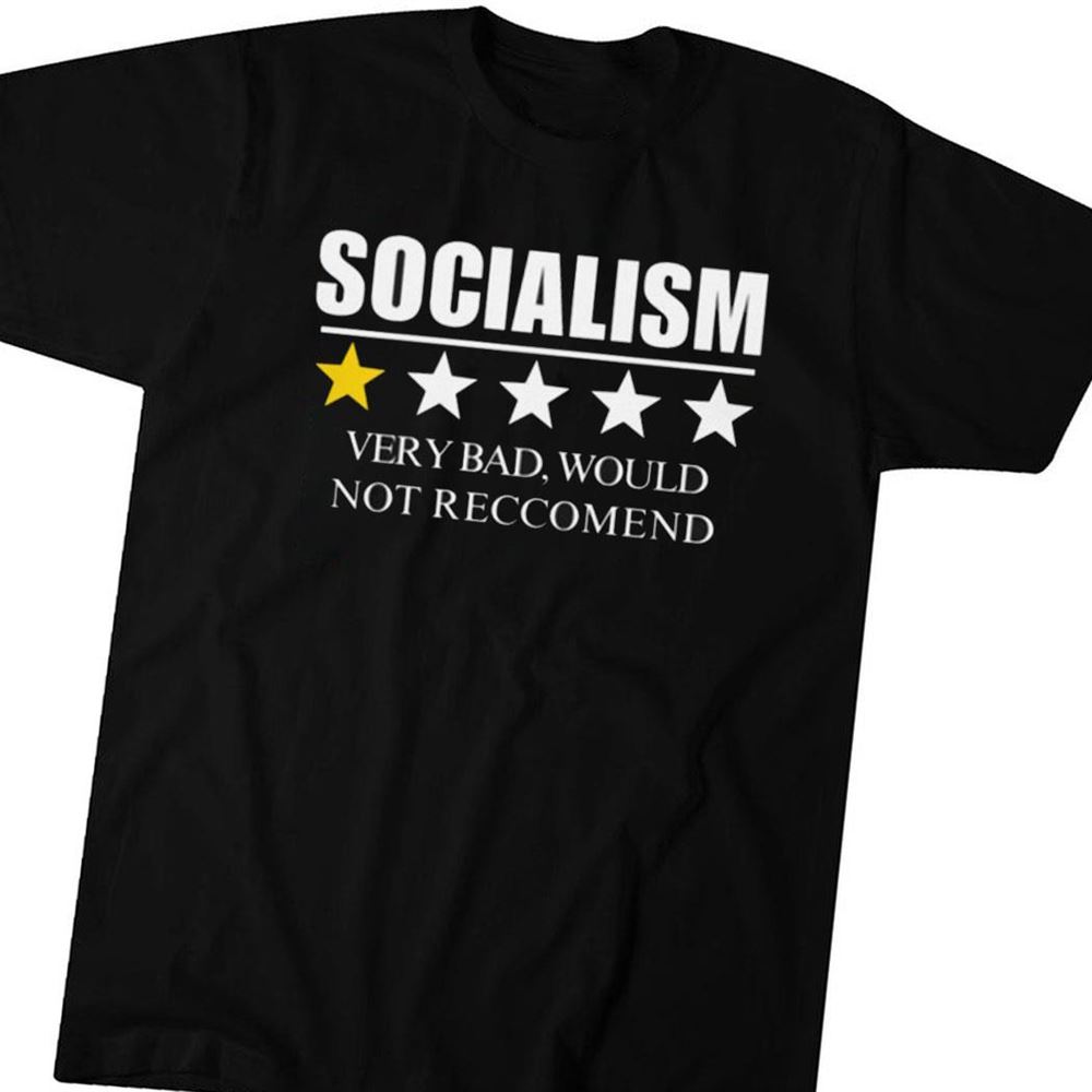 Review Of Socialism Very Bad Would Not Reccomend Shirt