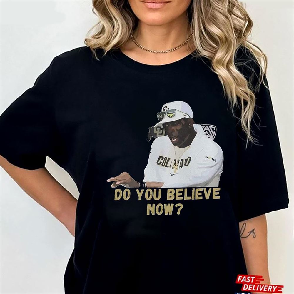 Coach Prime Do You Believe Now Deion Sanders Shirt