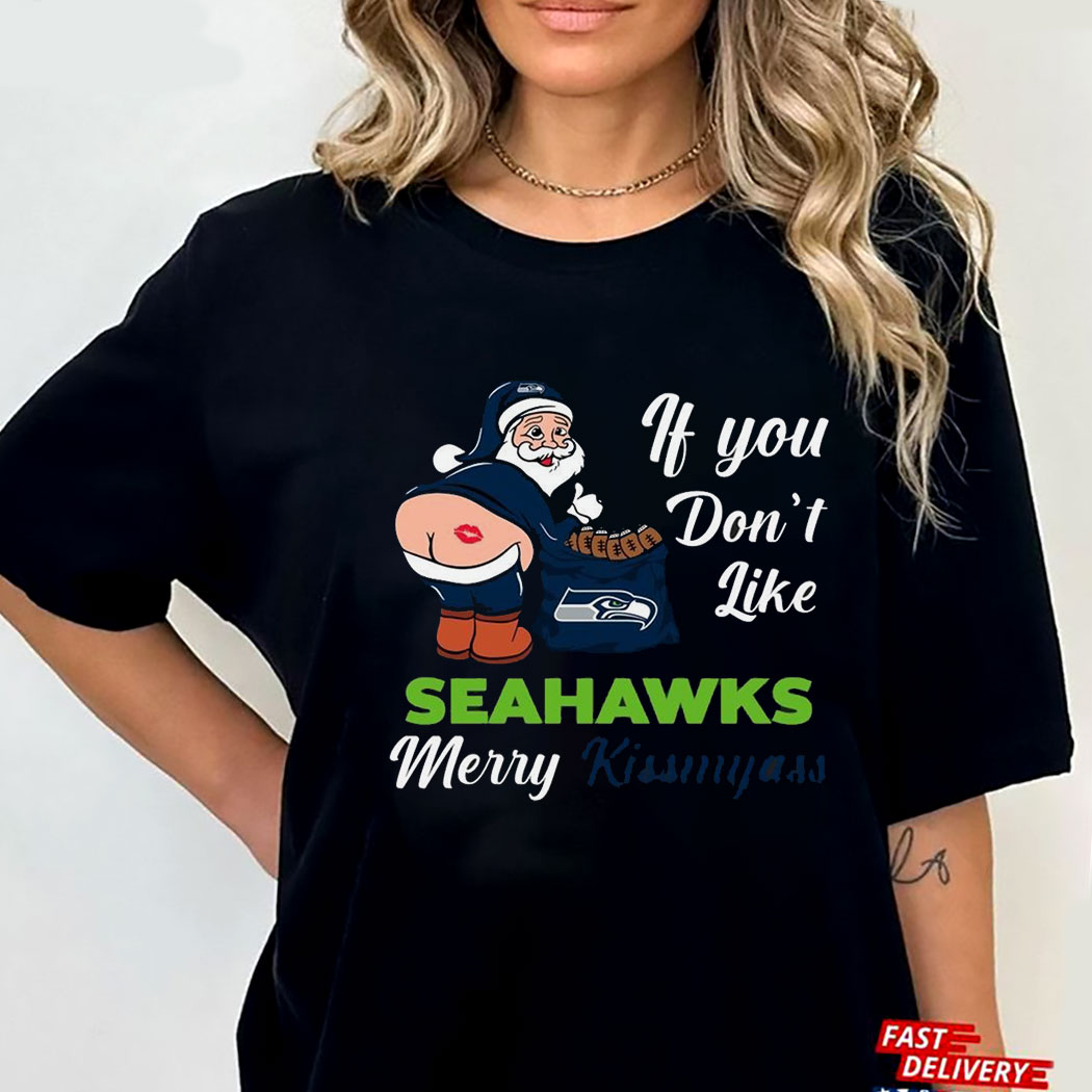If You Dont Like Seahawks Merry Kissmyass Shirt If You Dont Like Seahawks Merry Kissmyass Shirt