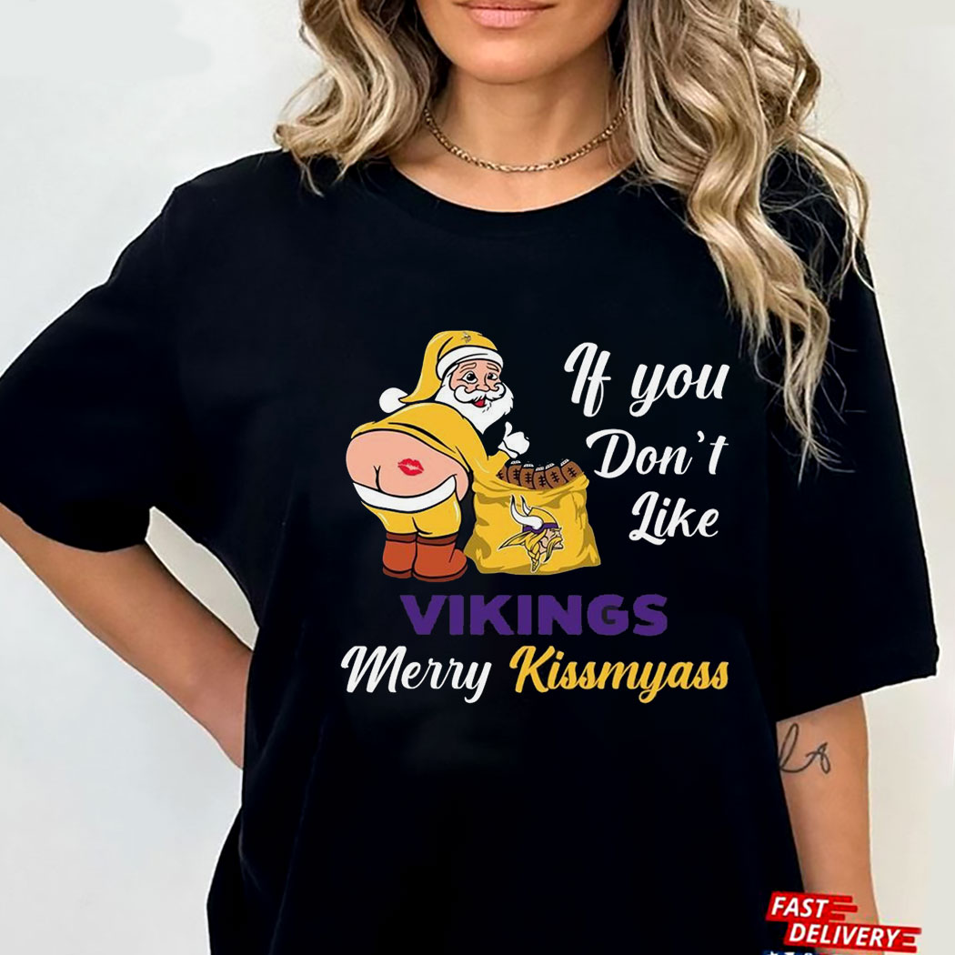 If You Dont Like Vikings Merry Kissmyass Shirt If You Dont Like Vikings Merry Kissmyass Shirt