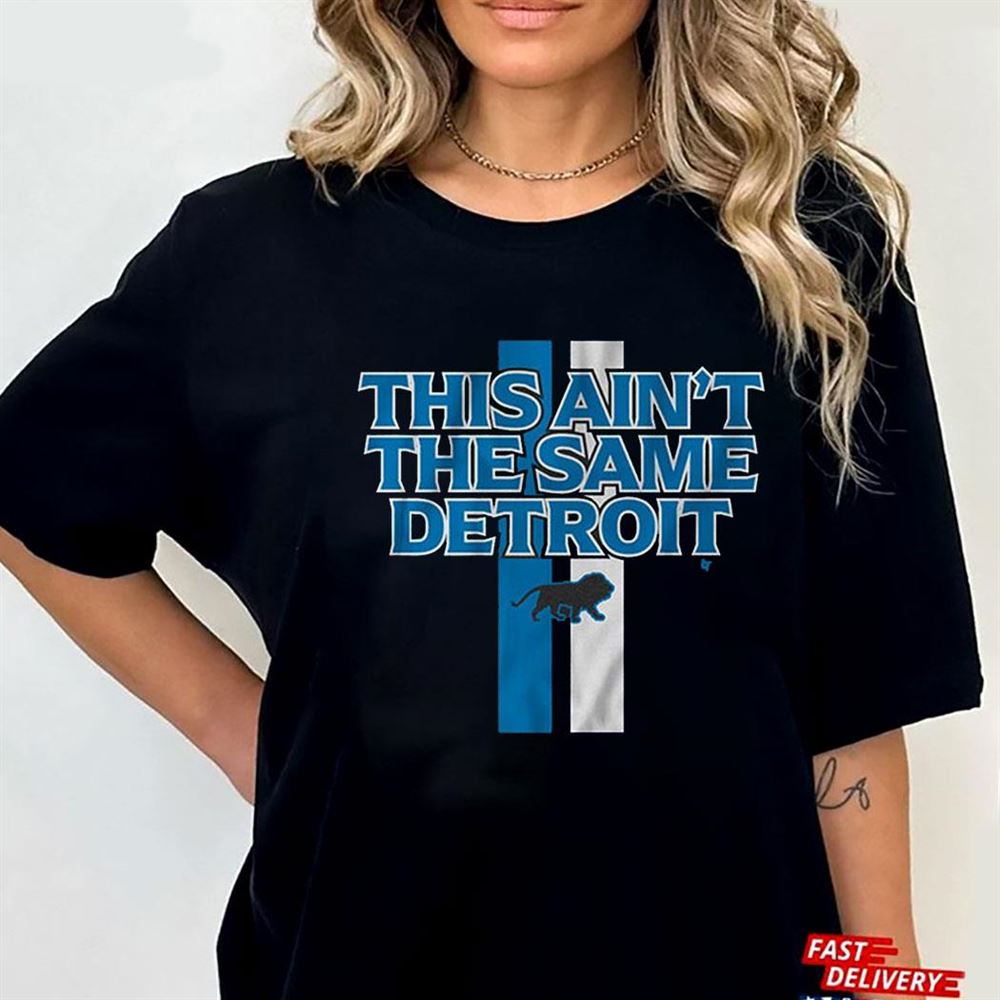 It Ain’t The Same Detroit Shirt