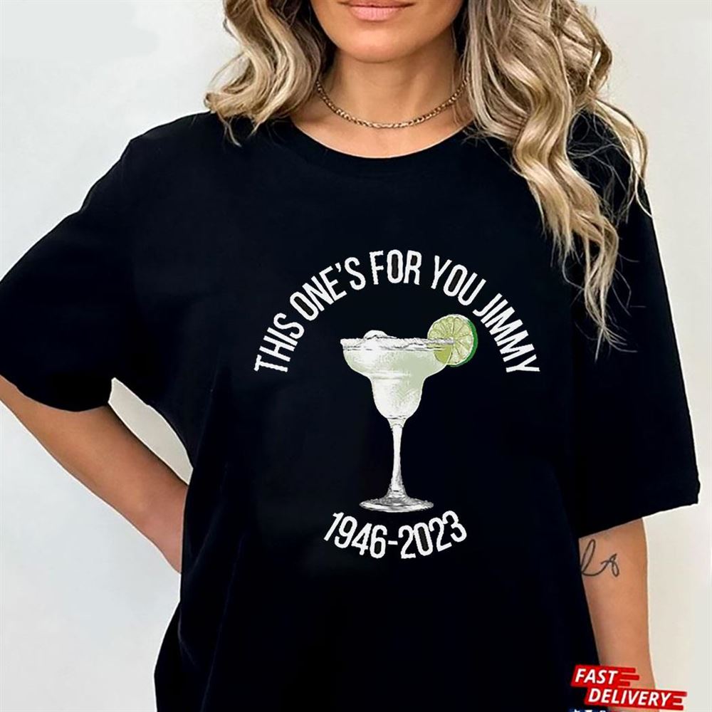 Jimmy Buffett This One Is For You Jimmy 1946-2023 Shirt